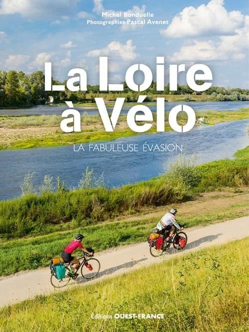 La Loire à vélo : la fabuleuse évasion