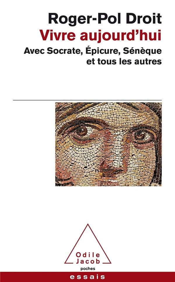 Vivre aujourd'hui avec Socrate, Épicure, Sénèque et tous les autres