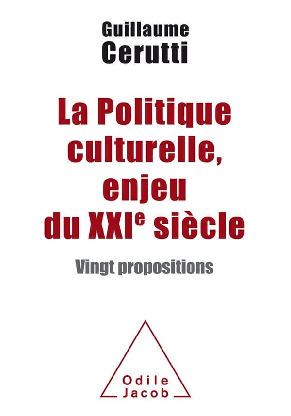 La politique culturelle, enjeu du XXIe siècle : vingt propositions