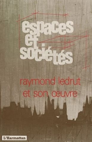 REVUE ESPACES ET SOCIETES : Raymond Ledrut et son oeuvre