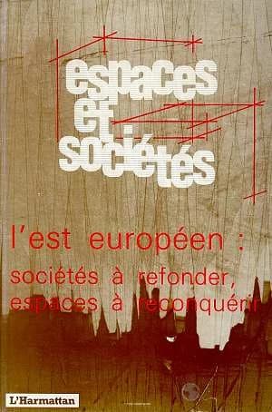 REVUE ESPACES ET SOCIETES : l'est européen : sociétés à refonder, espaces à reconquérir