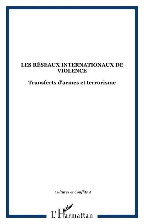 Les réseaux internationaux de violence Tome 4 : transferts d'armes et terrorisme