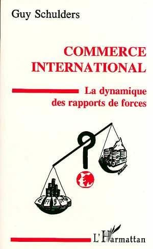 Commerce international : la dynamique des rapports de forces