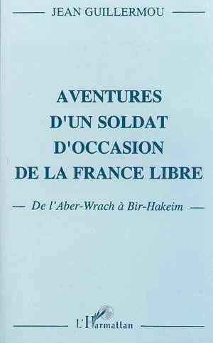 Aventures d'un soldat d'occasion de la France libre : de L'Aber-Wrach à Bir Hakeim