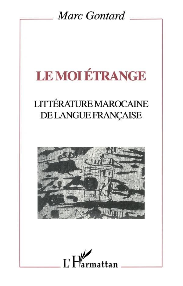 Le moi étrange : littérature marocaine de langue française