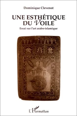 Une esthétique du voile : essai sur l'art arabo-islamique