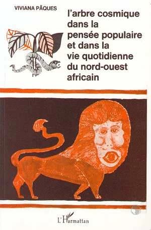 L'arbre cosmique dans la pensée populaire et dans la vie quotidienne du nord-ouest africain (2e éd.) Viviana Pâques