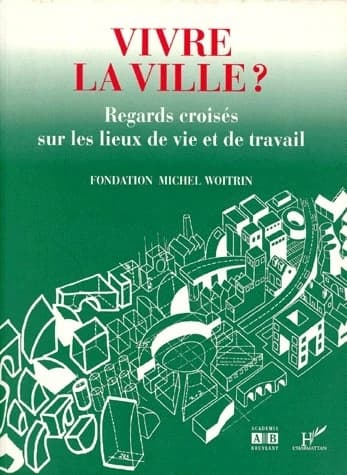 Vivre la ville ? : regards croisés sur les lieux de vie et de travail