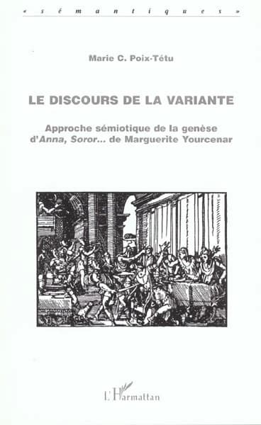Le discours de la variante : approche sémiotique de la genèse d'"Anna, Soror" de Marguerite Yourcenar