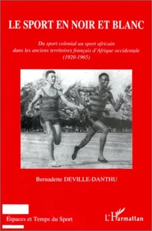 Le sport en noir et blanc : du sport colonial au sport africain dans les anciens territoires français d'Afrique occidentale, 1920-1965