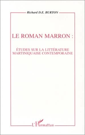 Le roman marron : études sur la littérature martiniquaise contemporaine