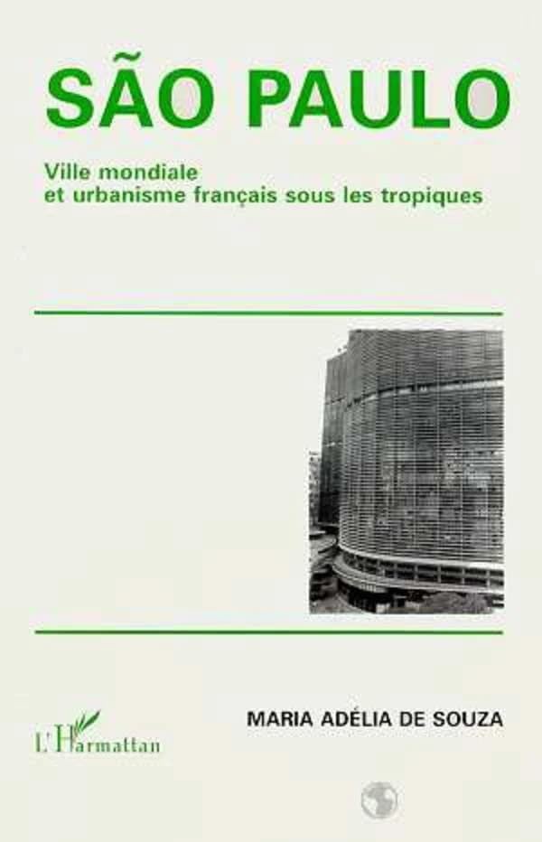 São Paulo : ville mondiale et urbanisme français sous les tropiques