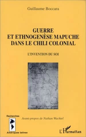Guerre et ethnogenèse mapuche dans le Chili colonial : l'invention du soi