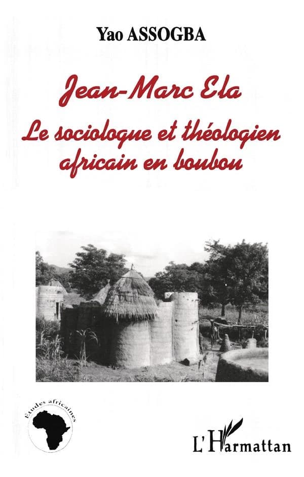 Jean-Marc Ela : le sociologue et théologien africain en boubou, entretiens