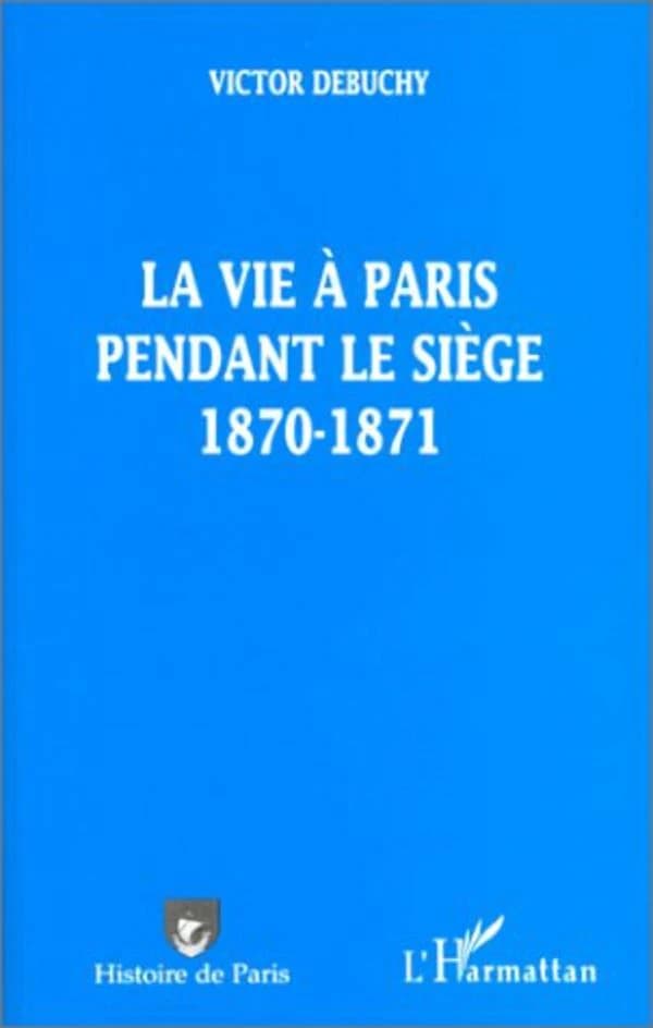 La vie à Paris pendant le siège 1870-1871