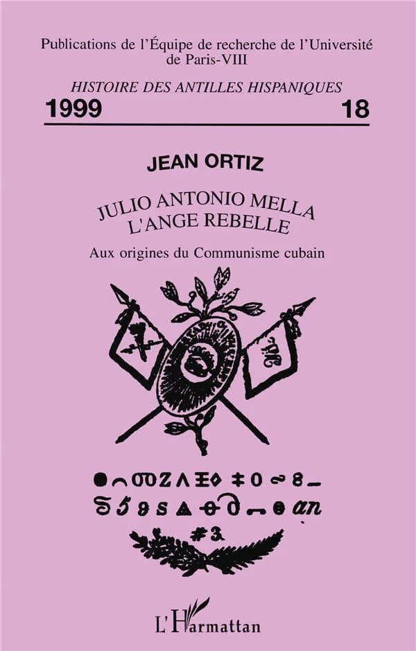 Julio Antonio Mella : l'ange rebelle : aux origines du communisme cubain