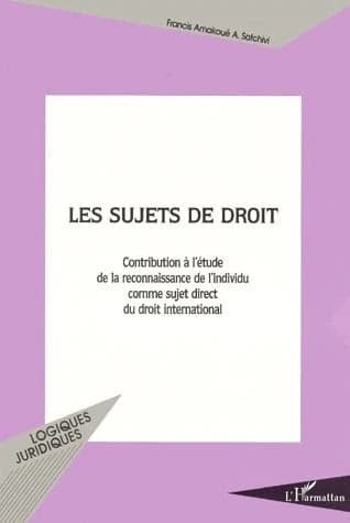 Les sujets de droit : contribution à l'étude de la reconnaissance de l'individu comme sujet direct du droit international