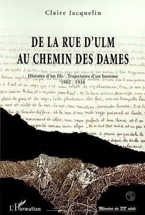De la rue d'Ulm au Chemin des Dames : histoire d'un fils, trajectoire d'un homme, 1902-1918 : correspondance HRI, carnet de route, août-septembre 1914, juillet-septembre 1916