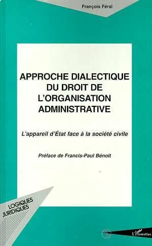 Approche dialectique du droit de l'organisation administrative : l'appareil d'État face à la société civile