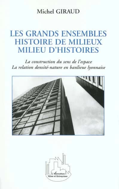 Les grands ensembles : histoire de milieux, milieu d'histoires : la construction du sens de l'espace, la relation densité-nature en banlieue lyonnaise