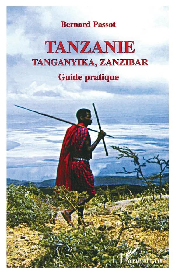 Tanzanie, Tanganyika, Zanzibar : les hommes et leur milieu, itinéraires, guide pratique (4e éd. rev. et augm.) Bernard Passot