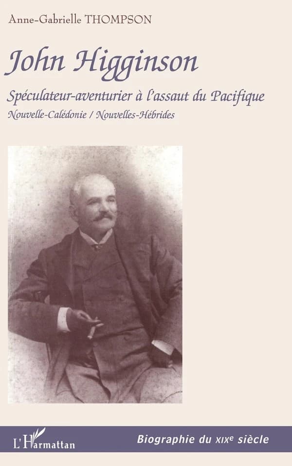 John Higginson : un spéculateur-aventurier à l'assaut du Pacifique : Nouvelle-Calédonie, Nouvelles-Hébrides