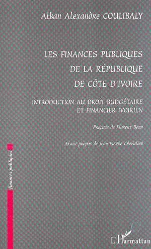Les finances publiques de la République de Côte d'Ivoire : introduction au droit budgétaire et financier ivoirien