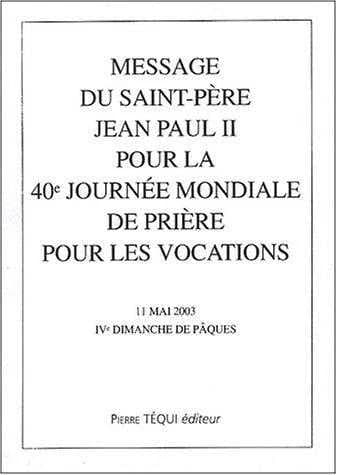 Message du Saint-Père Jean-Paul II pour la 40e journée mondiale de prière pour les vocations : 11 mai 2003, IVe dimanche de Pâques