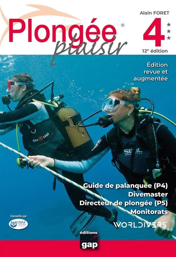 Plongée plaisir. 4, Guide de palanquée (P4), divemaster, directeur de plongée (P5), monitorats (12e éd. revue et augmentée) Alain Foret
