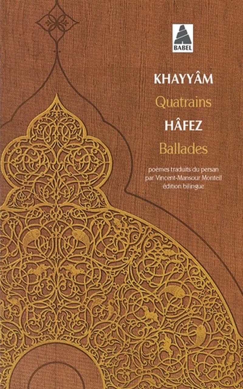 Quatrains. Ballades (Éd. bilingue) Omar Khayyâm ; Hâfez ; introd. et choix de poèmes trad. du persan par Vincent-Mansour Monteil...