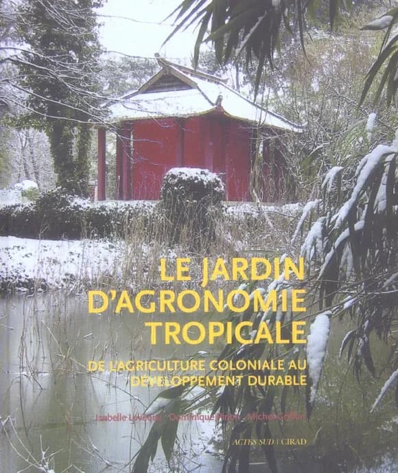 Le jardin d'agronomie tropicale : de l'agriculture coloniale au développement durable