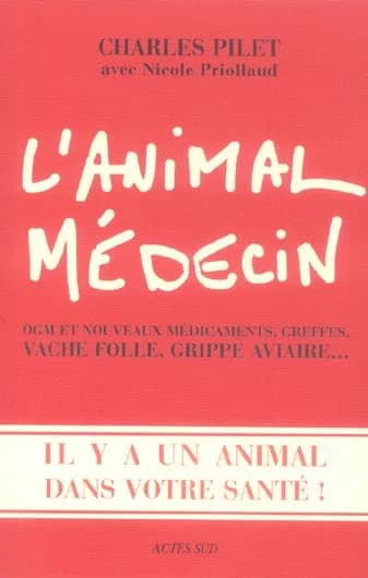 L'animal médecin : OGM et nouveaux médicaments, greffes, vache folle, grippe aviaire : il y a un animal dans votre santé ! : essai
