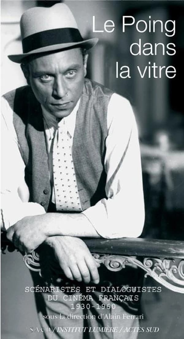 Le poing dans la vitre : scénaristes et dialoguistes du cinéma français, 1930-1960 : actes des colloques SACD-Lyon