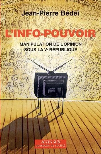L'info-pouvoir : manipulation de l'opinion sous la Ve République