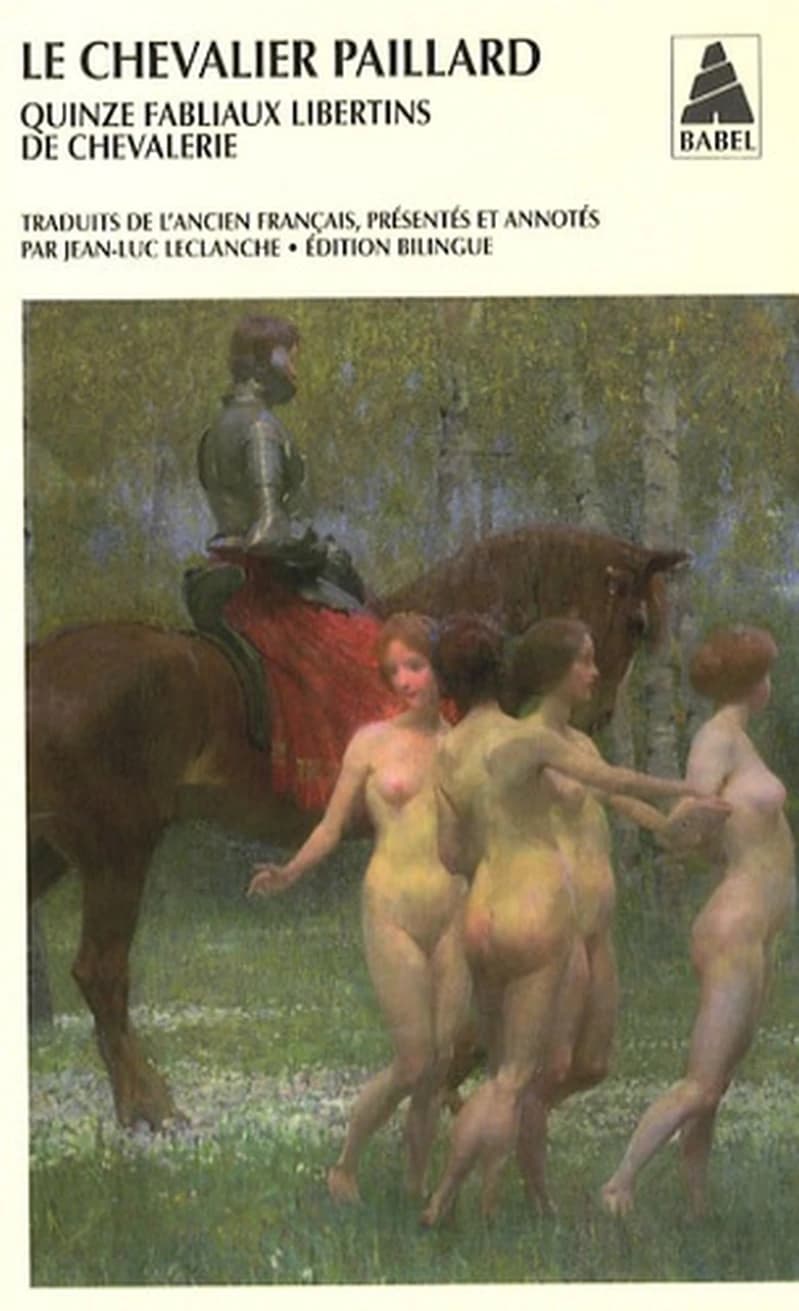 Le chevalier paillard : quinze fabliaux libertins de chevalerie (Éd. bilingue ancien français-français moderne) traduits de l'ancien français, présentés et annotés par Jean-Luc Leclanche