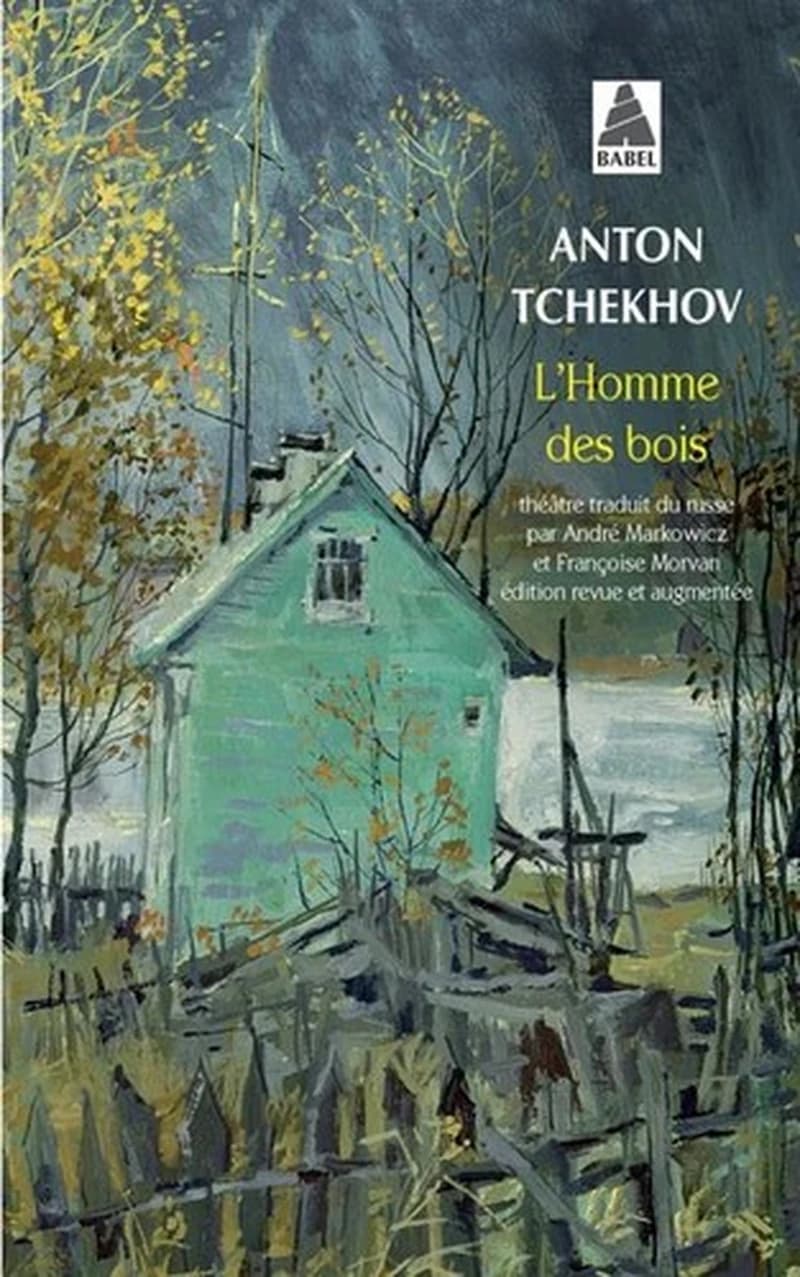 L'homme des bois : comédie en quatre actes (Éd. revue et corrigée, suivie de la première version de la pièce) Anton Tchekhov ; traduit du russe par André Markowicz et Françoise Morvan