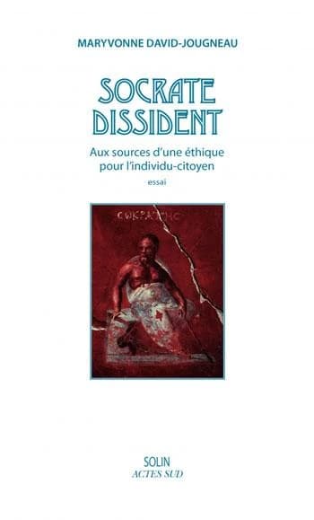 Socrate dissident : aux sources d'une éthique pour l'individu-citoyen