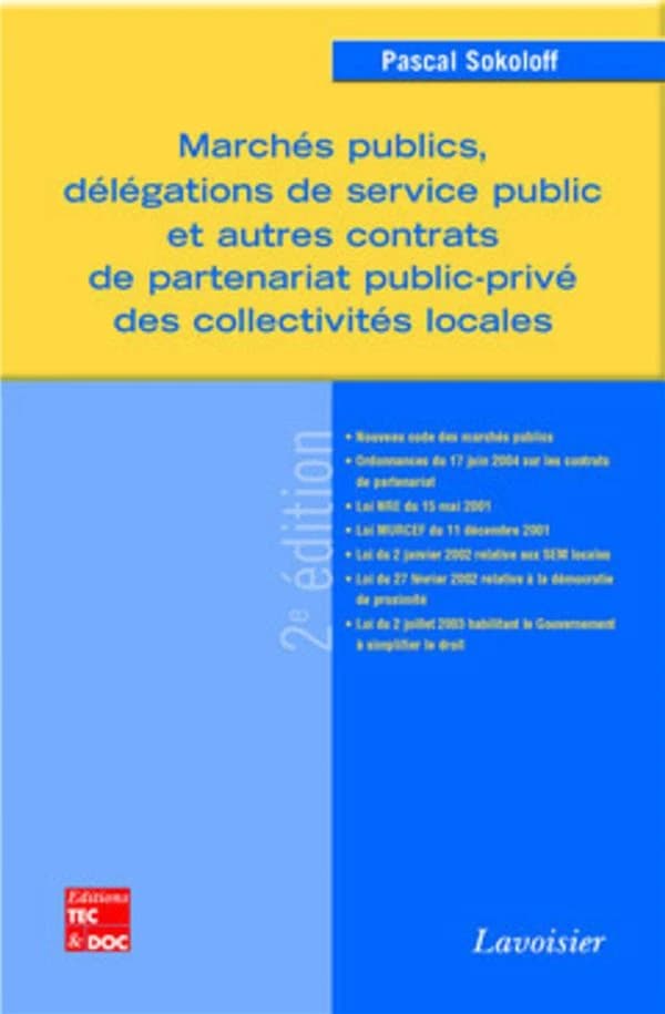 Marchés publics, délégations de service public et autres contrats de partenariat public-privé des collectivités locales (2e éd. rev. et mise à jour) Pascal Sokoloff