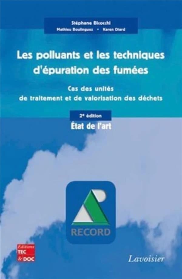 Les polluants et les techniques d'épuration des fumées : cas des unités de traitement et de valorisation thermique des déchets : état de l'art (2e éd. revue et augmentée) étude réalisée sous la direction et pour le compte de l'association RECORD par Stéph