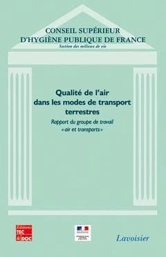 Qualité de l'air dans les modes de transports terrestres : rapport du groupe de travail Air et transports du Conseil supérieur d'hygiène publique de France, Section des milieux de vie, septembre 2006
