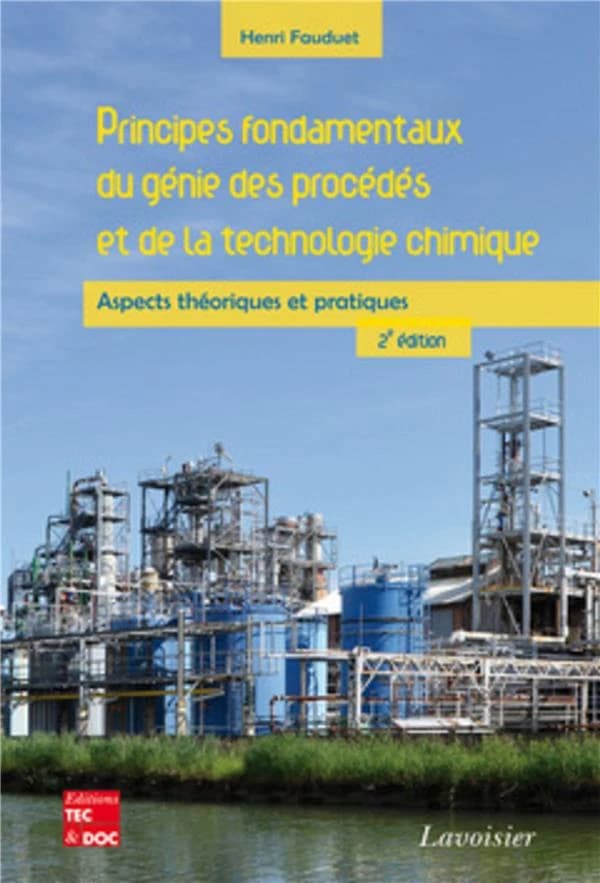 Principes fondamentaux du génie des procédés et de la technologie chimique : aspects théoriques et pratiques (2e éd.) Henri Fauduet