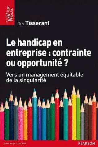 Le handicap en entreprise, contrainte ou opportunité ? : vers un management équitable de la singularité