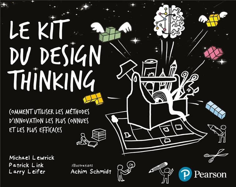 Le kit du design thinking : comment utiliser les méthodes d'innovations les plus connues et les plus efficaces
