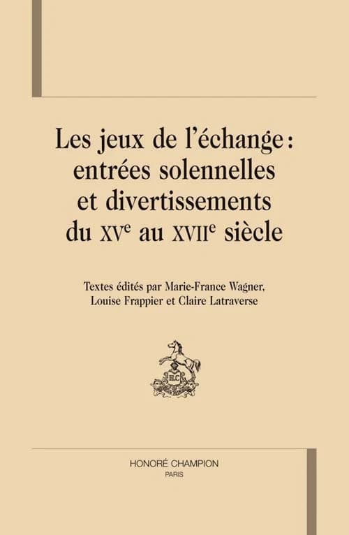 Les jeux de l'échange, entrées solennelles et divertissements du XVe au XVIIe siècle