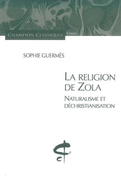 La religion de Zola naturalisme et déchristianisation