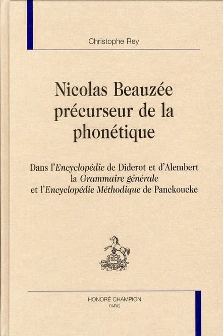 Nicolas Beauzée, précurseur de la phonétique : dans "L'encyclopédie" de Diderot et d'Alembert, "La grammaire générale" et "L'encyclopédie méthodique" de Panckoucke