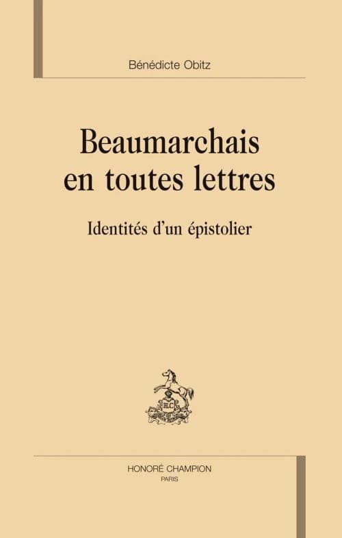 Beaumarchais en toutes lettres : identités d'un épistolier