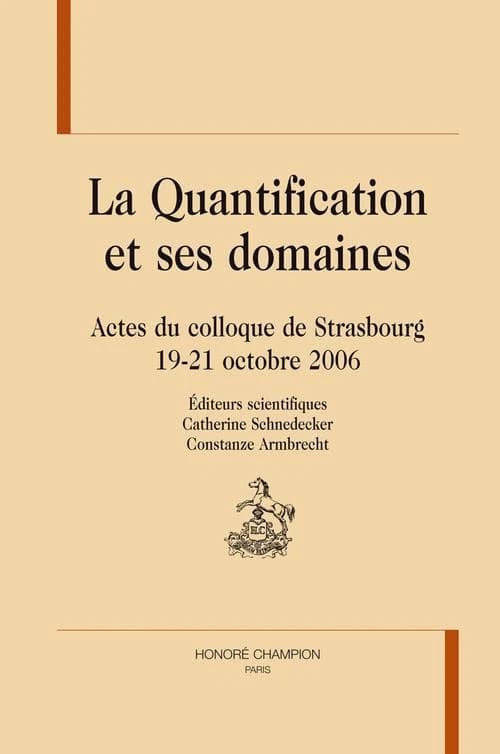 La quantification et ses domaines : actes du colloque de Strasbourg, 19-21 octobre 2006