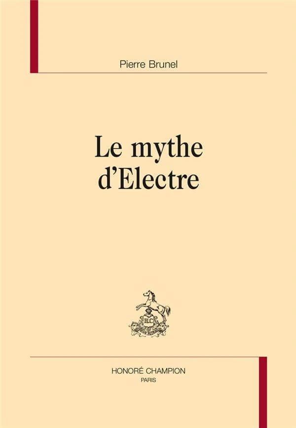 Le mythe d'Électre (3e éd.) Pierre Brunel
