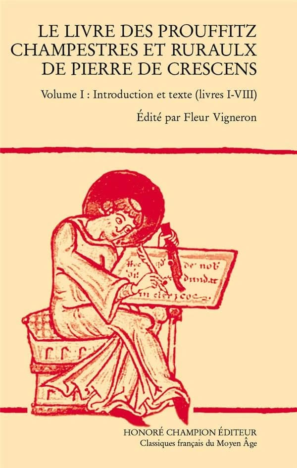 Le livre des prouffitz champestres et ruraulx de Pierre de Crescens. Volume I, Introduction et texte, livres I-VIII